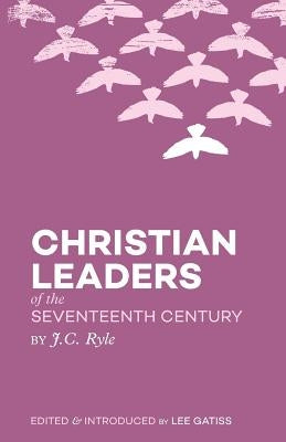 Christian Leaders of the Seventeenth Century by Ryle, J. C.