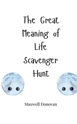 The Great Meaning of Life Scavenger Hunt by Donovan, Maxwell