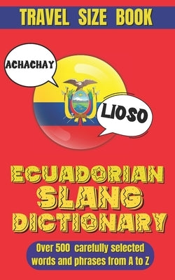 Ecuadorian Slang Dictionary: Unlock the Secrets of Ecuadorian Spanish with Lively Phrases and Expressions, A Comprehensive Guide to Ecuador's Most by World, Slang