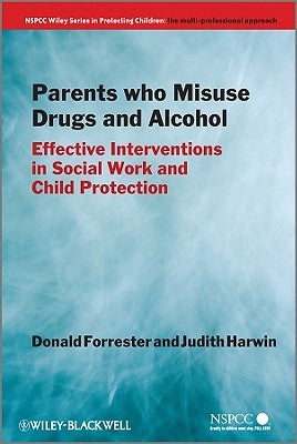 Parents Who Misuse Drugs and Alcohol by Forrester, Donald