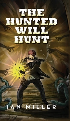 The Hunted Will Hunt by Miller, Ian
