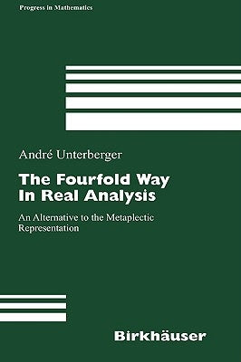 The Fourfold Way in Real Analysis: An Alternative to the Metaplectic Representation by Unterberger, André