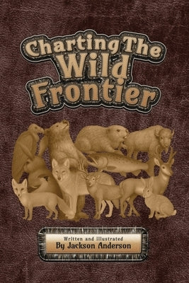 Charting The Wild Frontier by Anderson, Jackson