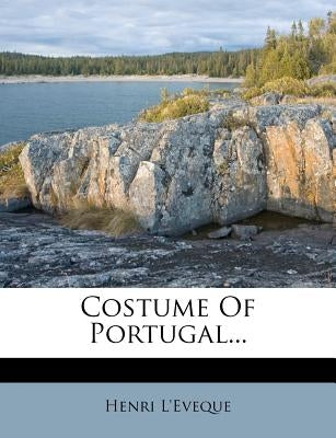 Costume of Portugal... by L'Eveque, Henri