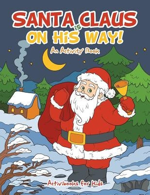 Santa Claus is on His Way, An Activity Book by For Kids, Activibooks