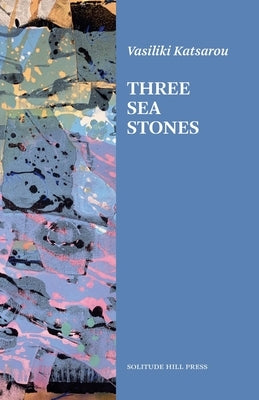 Three Sea Stones by Katsarou, Vasiliki