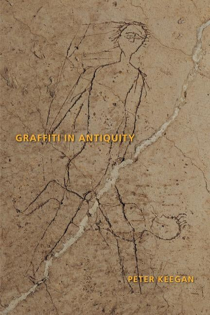 Graffiti in Antiquity by Keegan, Peter