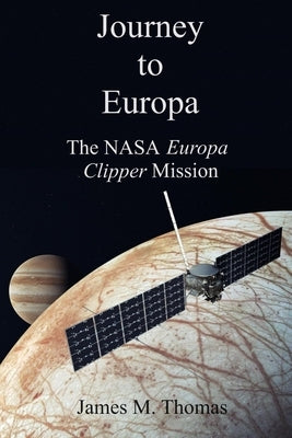 Journey to Europa: The NASA Europa Clipper by Thomas, James Murphey