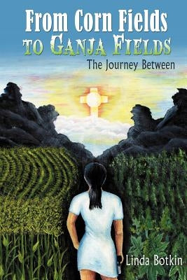 From Corn Fields to Ganja Fields: The Journey Between by Botkin, Linda