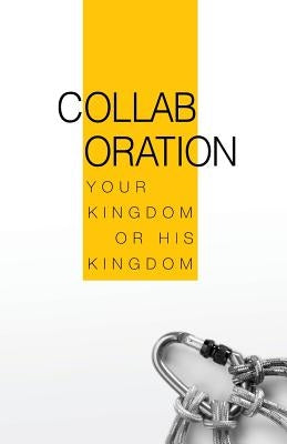 Collaboration: Your Kingdom or His Kingdom by Perez, J. A.
