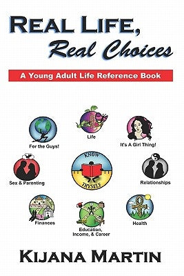 Real Life, Real Choices: A Young Adult Life Referene Book by Martin, Kijana