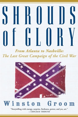 Shrouds of Glory: From Atlanta to Nashville: The Last Great Campaign of the Civil War by Groom, Winston