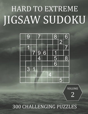 Hard to Extreme Jigsaw Sudoku - 300 Challenging Puzzles - Volume 2: Super Fiendish Irregular Sudoku Puzzle Book for Adults with Solutions by Brainwhale