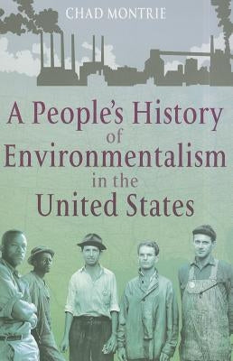 A People's History of Environmentalism in the United States by Montrie, Chad