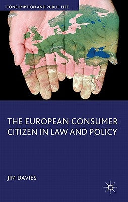 The European Consumer Citizen in Law and Policy by Davies, J.