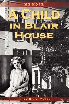 A Child in Blair House: Memoir by Marvel, Laura Blair