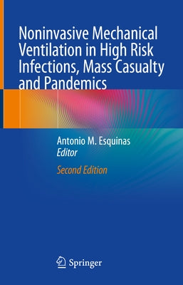 Noninvasive Mechanical Ventilation in High Risk Infections, Mass Casualty and Pandemics by Esquinas, Antonio M.