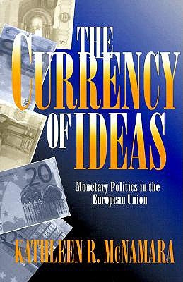 The Currency of Ideas by McNamara, Kathleen R.