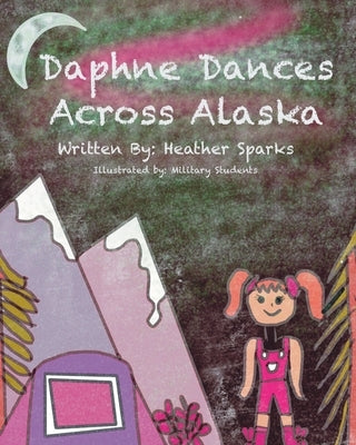 Daphne Dances Across Alaska by Sparks, Heather