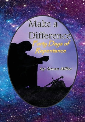 Make a Difference: 40 Days of Repentance by Miller, Susan