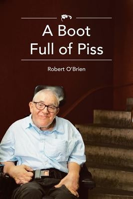 A Boot Full Of Piss by O'Brien, Robert