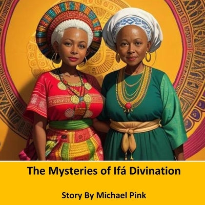 The Mysteries of Ifá Divination by Pink, Michael