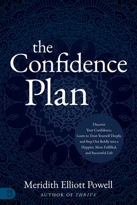 The Confidence Plan: A Guided Journal: Discover Your Confidence, Learn to Trust Yourself Deeply, and Step Out Boldly Into a Happier, More Fulfilled an by Powell Mba Csp, Meridith Elliott