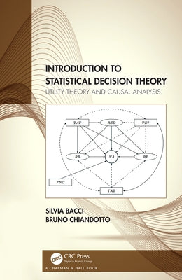 Introduction to Statistical Decision Theory: Utility Theory and Causal Analysis by Bacci, Silvia