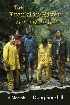 The Franklin River Springs to Life: A Memoir by Sockhill, Doug