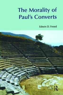 The Morality of Paul's Converts by Freed, Edwin D.