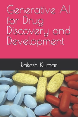 Generative AI for Drug Discovery and Development by Kumar, Rakesh