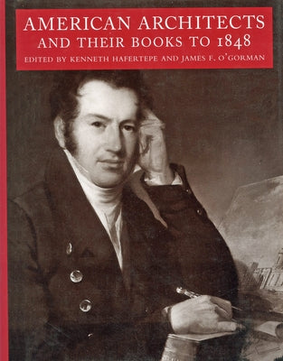 American Architects and Their Books to 1848 by Hafertepe, Kenneth