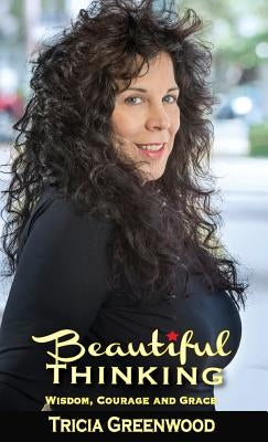 Beautiful Thinking: Wisdom, Courage and Grace by Greenwood, Tricia
