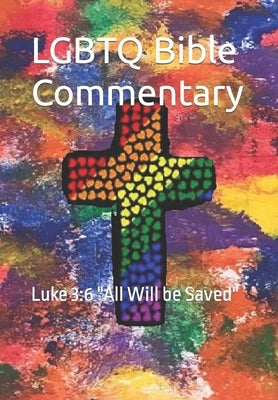 LGBTQ Bible Commentary: Luke 3:6 "All Will be Saved" by Marshall, Ross S.