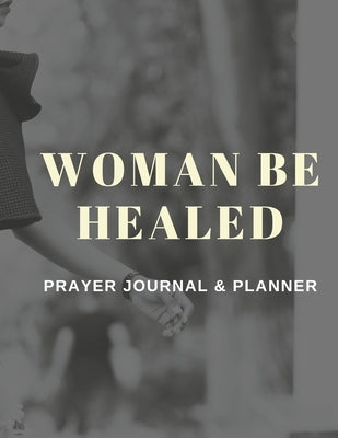 Woman Be Healed Planner/Journal by Ingram, Bridgette
