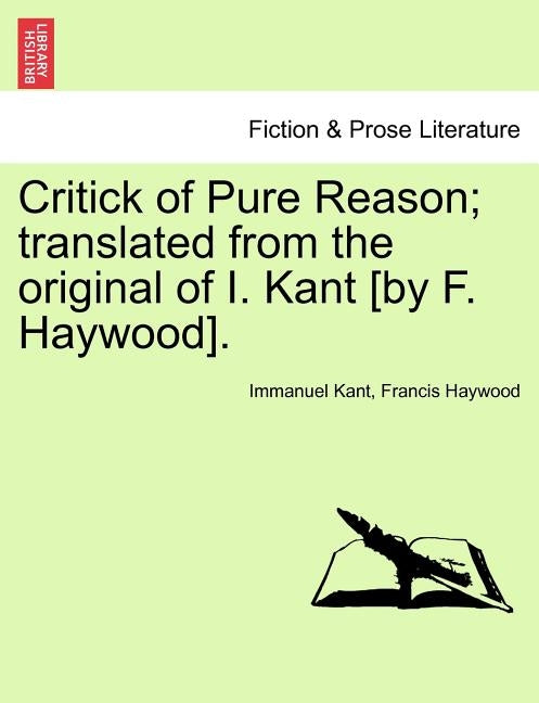Critick of Pure Reason; translated from the original of I. Kant [by F. Haywood]. by Kant, Immanuel