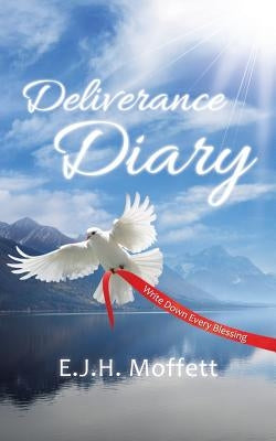 Deliverance Diary: Write Down Every Blessing by Moffett, E. J. H.
