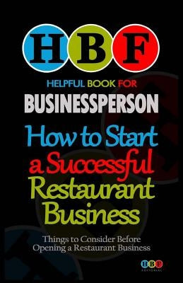 How to Start a Successful Restaurant Business: Things to Consider Before a Restaurant Business by Howard, George F.