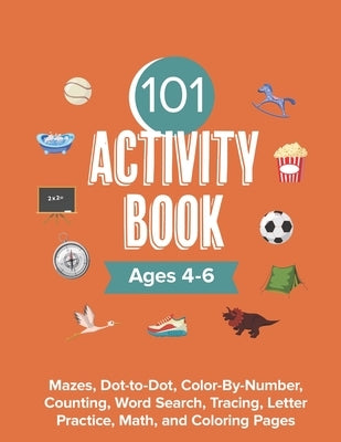 Activity Book for Kids Ages 4-6: 101 Mazes, Dot-to-Dot, Color-by-Number, & Coloring Pages by River, A.
