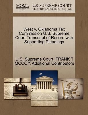 West V. Oklahoma Tax Commission U.S. Supreme Court Transcript of Record with Supporting Pleadings by McCoy, Frank T.