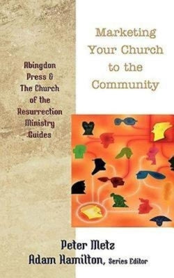 Marketing Your Church to the Community by Metz, Peter