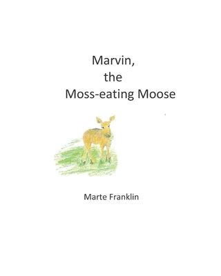 Marvin, the Moss-eating Moose by Krause, Victoria