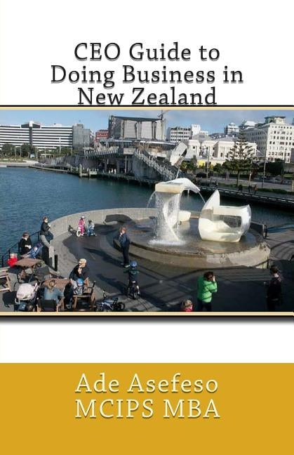 CEO Guide to Doing Business in New Zealand by Asefeso McIps Mba, Ade