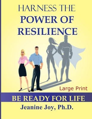 Harness the Power of Resilience (Large Print Edition): Be Ready for Life by Joy, Jeanine