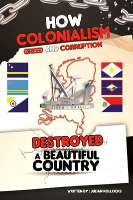 How Colonialism Greed and Corruption Destroyed a Beautiful Country by Rollocks, Julian