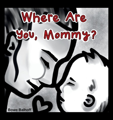 Where Are You, Mommy? by Balhoff, Bowe