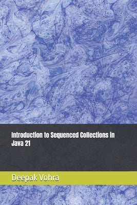 Introduction to Sequenced Collections in Java 21 by Vohra, Deepak
