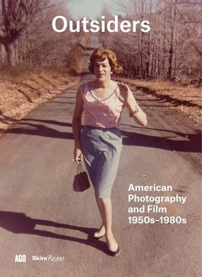 Outsiders: American Photography and Film 1950s-1980s by Hackett, Sophie