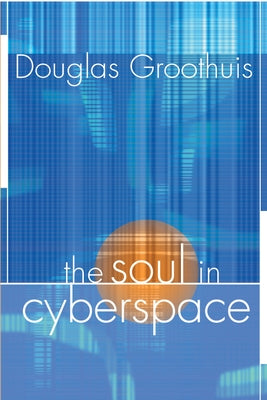 The Soul in Cyberspace by Groothuis, Doug