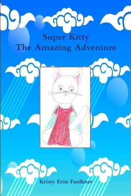 Super Kitty The Amazing Adventure by Faulkner, Kristy Erin